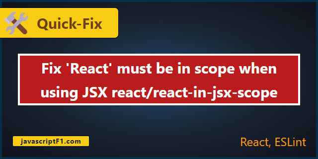 Fix the 'React' must be in scope when using JSX error