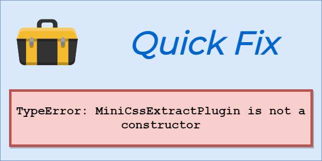 Fix the TypeError: MiniCssExtractPlugin is not a constructor